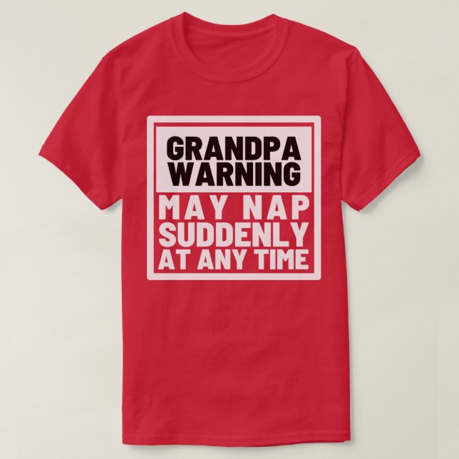 Grandpa Warning May Nap Suddenly at Any Time Funny T-Shirt (Design Front)