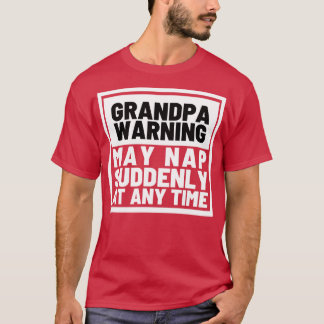 Grandpa Warning May Nap Suddenly at Any Time Funny T-Shirt
