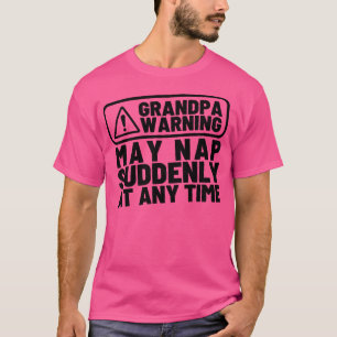 Grandpa Warning May Nap Suddenly at Any Time Funny T-Shirt