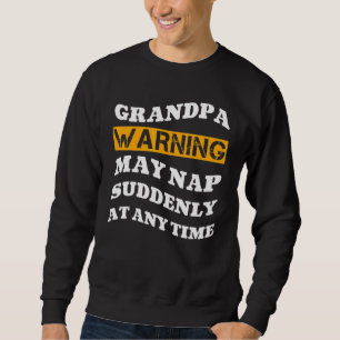 Grandpa Warning May Nap Suddenly At Any Time Mens Sweatshirt