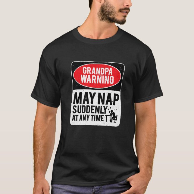 GrandPa Warning May Nap Suddenly At Any Time, Sarc T-Shirt (Front)