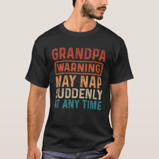 Grandpa Warning May Nap Suddenly At Any Time T-Shirt