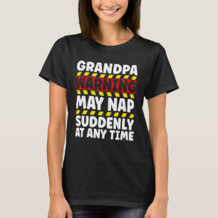 Grandpa Warning Sign May Nap Suddenly At Any Time T-Shirt