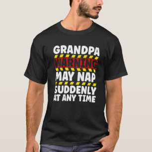 Grandpa Warning Sign May Nap Suddenly At Any Time T-Shirt