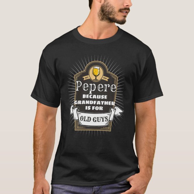 Grandparent For Pepere Grandfather Is For Old Guys T-Shirt (Front)