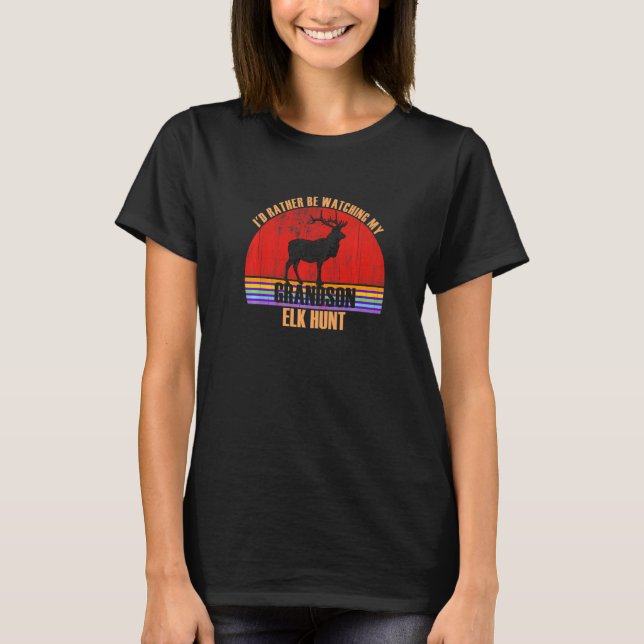 Grandparent Rather Be Watching Elk Hunt Grandson P T-Shirt (Front)