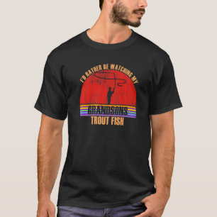 Grandparent Rather Be Watching Trout Fish Grandson T-Shirt