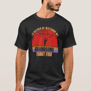 Grandparent Rather Be Watching Trout Fish Grandson T-Shirt