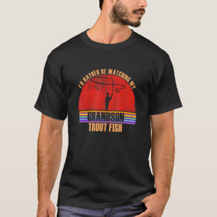 Grandparent Rather Be Watching Trout Fish Grandson T-Shirt