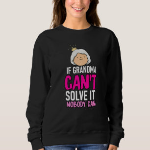 Grandparents If Grandma CanT Fix It Nobody Can Cro Sweatshirt