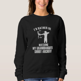 Grandparents Rather Watch My Granddaughter Shoot A Sweatshirt