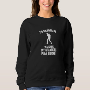 Grandparents Rather Watch My Grandkids Play Cricke Sweatshirt