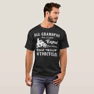 Grandpas Are Created Equal Finest Ride Motorcycles T-Shirt