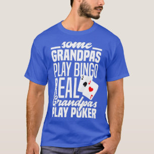 Grandpas Play Bingo Real Grandpas Play Poker Funny T-Shirt