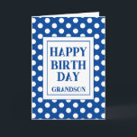 Grandson Happy Birthday Blue Polka Dot  Card<br><div class="desc">A simple Happy Birthday Grandson card with a blue and white polka dot design and a large text box. A lovely minimalist card for a grandson,  brother nephew,  Dad and many more.  Personalise with who it is for or a name the add to or amend the inside message.</div>