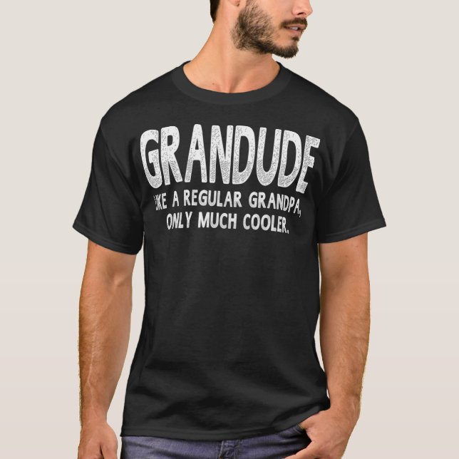 Grandude Definition Like Regular Grandpa Only T-Shirt (Front)