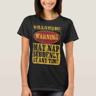 Grandude Warning May Nap Suddenly At Any Time_1 T-Shirt
