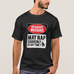 Grandude Warning May Nap Suddenly At Any Time, Sar T-Shirt