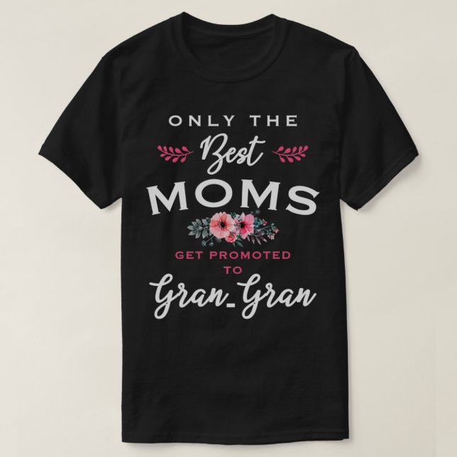 GranGran Gift Only The Best Moms Get Promoted To F T-Shirt (Design Front)