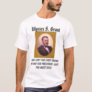 Grant, Ulysses S. Grant, Bush isn't the first d... T-Shirt