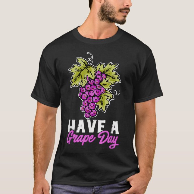 Grapes Pun Fruit Funny Have a Grape Day  Gift  T-Shirt (Front)