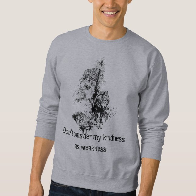 Graphic Art Grey Wolf Wildlife Kindness Quote Sweatshirt (Front)