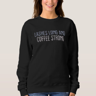 Graphic Colored Saying Lashes Long And Coffee Stro Sweatshirt