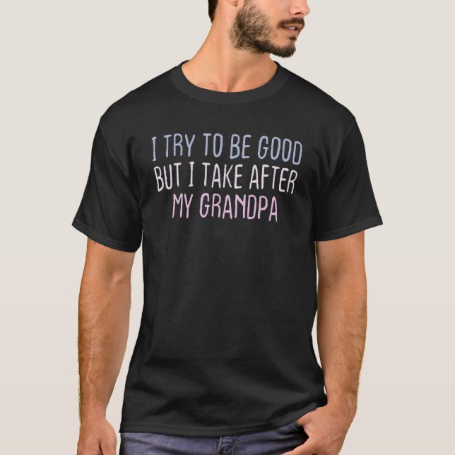 Graphic Coloured Saying I Try To Be Good But I Tak T-Shirt (Front)