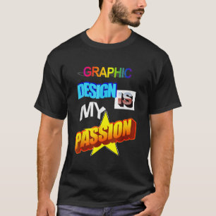 Graphic Design Is My Passion T-Shirt