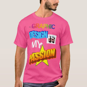 Graphic Design Is My Passion Wordart Pun Meme Clas T-Shirt