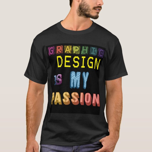 Graphic Design Is My Passion WordArt Pun Meme T-Shirt (Front)