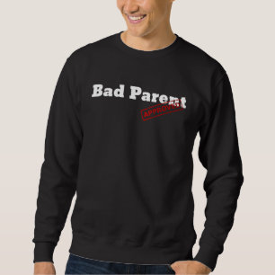 Graphic Fun Approved Apparel Approved Bad Parent Sweatshirt