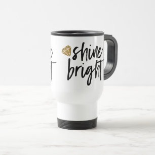 Graphic Shine Bright Text With Gold Diamond Travel Mug