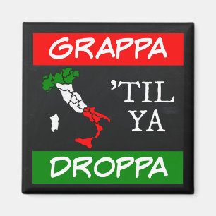 Grappa Til Ya Droppa Italy Flag Map Magnet