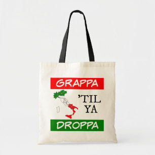 Grappa Til Ya Droppa Italy Flag Map Tote Bag