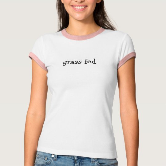 grass fed T-Shirt