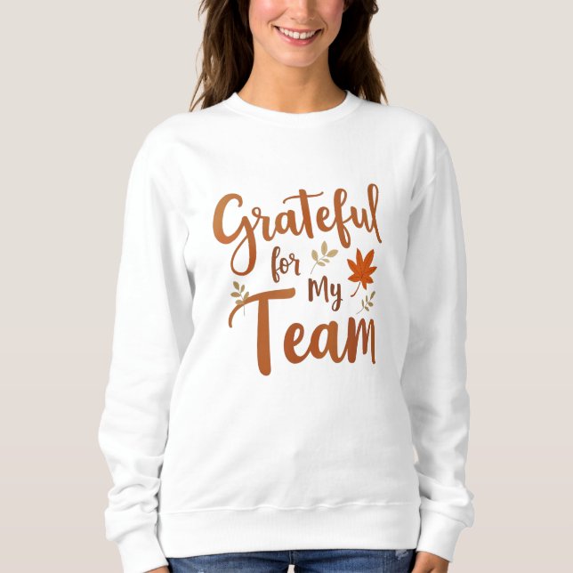 Grateful for My Team Thanksgiving Sweatshirt (Front)