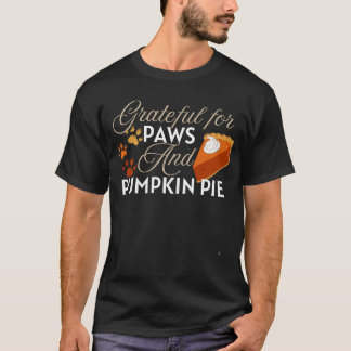 Grateful for paws and pumpkin pie thanksgiving T-Shirt
