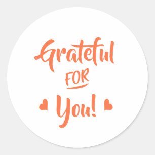 Grateful For You  Classic Round Sticker