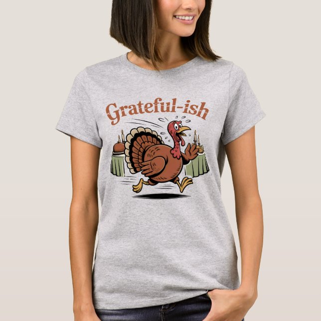 Grateful-ish | Funny Thanksgiving Turkey Escape De T-Shirt (Front)