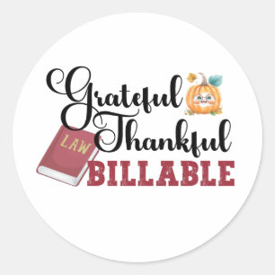Grateful Thankful Billable - Attorney Thanksgiving Classic Round Sticker