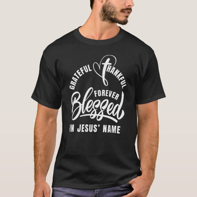 Grateful Thankful BLESSED In Jesus Name Christian T-Shirt (Front)