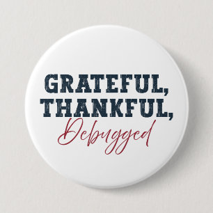 Grateful Thankful Debugged - Information Tech 7.5 Cm Round Badge