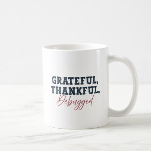 Grateful Thankful Debugged - Information Tech Coffee Mug