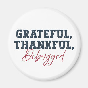 Grateful Thankful Debugged - Information Tech  Magnet