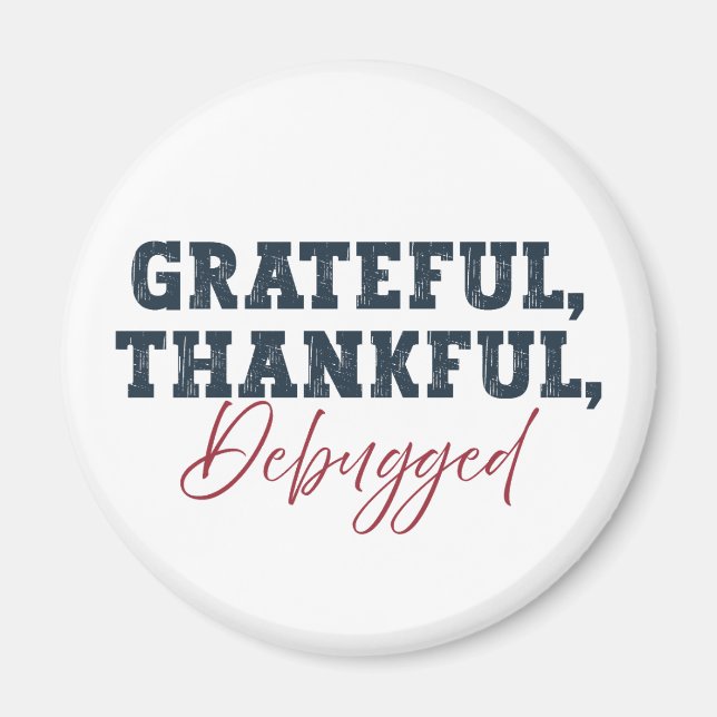 Grateful Thankful Debugged - Information Tech  Magnet (Front)
