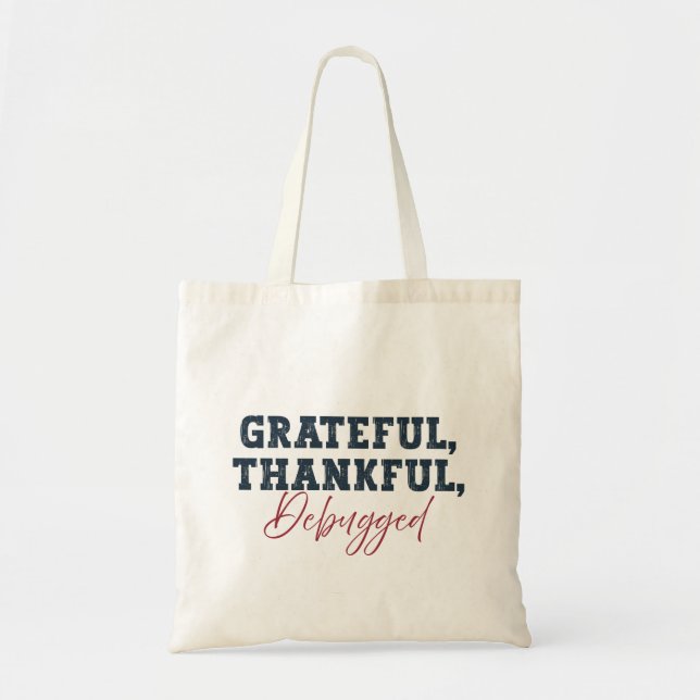 Grateful Thankful Debugged - Information Tech  Tote Bag (Front)