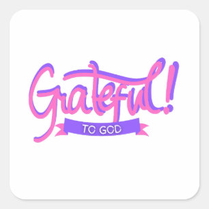 Grateful to God Square Sticker