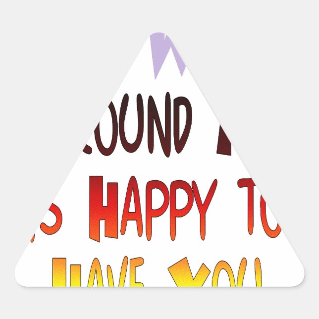 Grateful to Have You In My World with gratitude Triangle Sticker (Front)