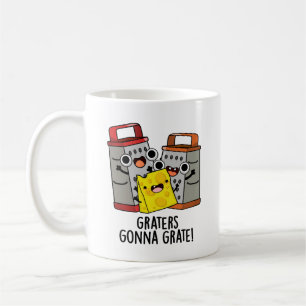 Graters Gonna Grate Funny Cheese Pun  Coffee Mug